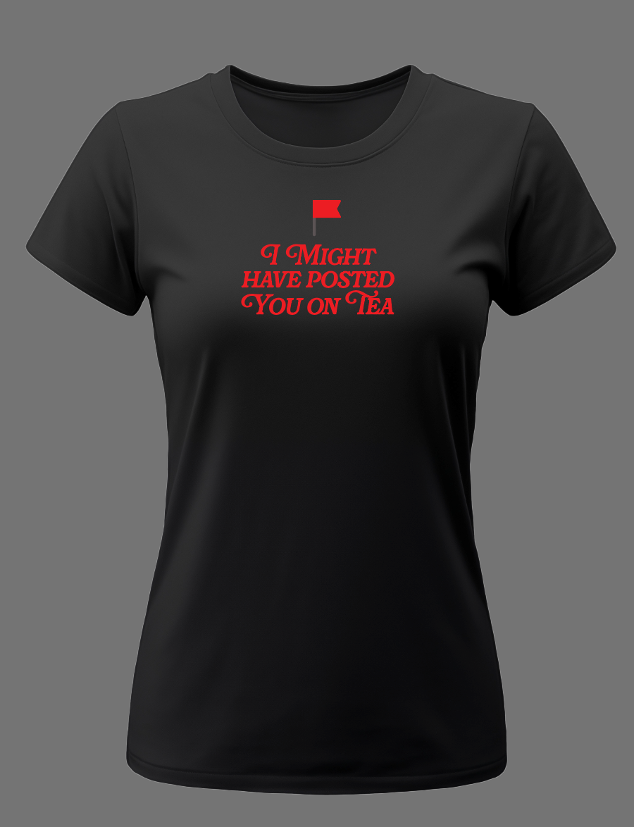 I Might Have Posted You On Tea