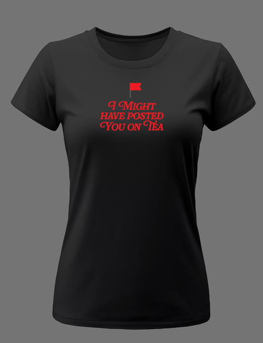 I Might Have Posted You On Tea